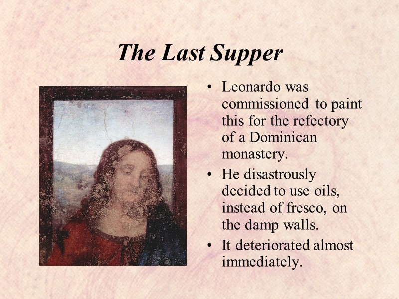 The Last Supper Leonardo was commissioned to paint this for the refectory of a